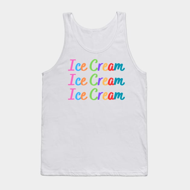 Ice Cream, Ice Cream, Ice Cream Tank Top by RefinedApparelLTD